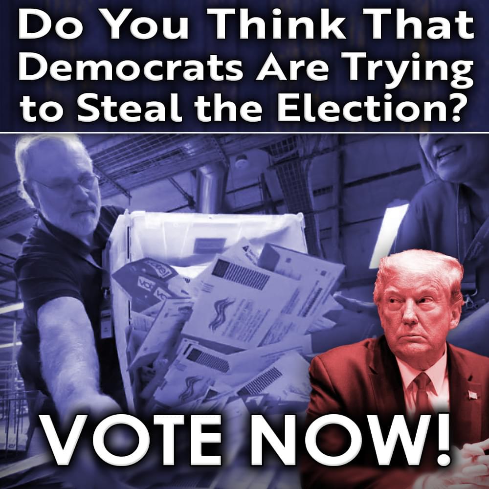 URGENT POLL: Do You Think Democrats Are Trying To Steal The Election?